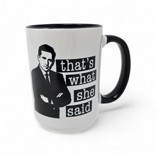 Load image into Gallery viewer, Funny “That’s What She Said” Mug – Classic Joke Coffee Mug, 15 oz Ceramic, Double-Sided Print