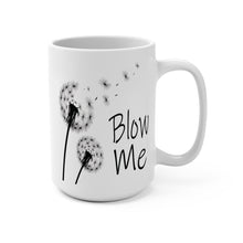 Load image into Gallery viewer, Funny Dandelion Mug – “Blow Me” – Sarcastic Flower Coffee Mug, 15 oz Ceramic, Double-Sided Print