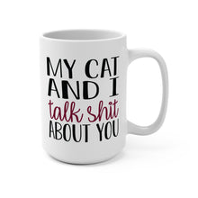 Load image into Gallery viewer, Funny Cat Lover Mug – “My Cat and I Talk Shit About You” – 15 oz Ceramic Coffee Mug, Double-Sided Print