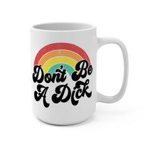 Load image into Gallery viewer, Funny Pride Mug – “Don’t Be a Dick” Rainbow Coffee Mug – 15 oz Ceramic, LGBTQ Humor, Double-Sided Print