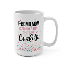 Load image into Gallery viewer, F Bomb Mom Mug – Funny Mom Coffee Mug – “I Sprinkle That Shit Like Confetti” – 15 oz Ceramic Mug – Dishwasher Safe