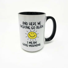 Load image into Gallery viewer, Funny Good Morning Mug – “And Here We Go Again… I Mean Good Morning” – Smiling Sun Coffee Mug, 15 oz Ceramic, Double-Sided Print