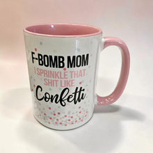 Load image into Gallery viewer, F Bomb Mom Mug – Funny Mom Coffee Mug – “I Sprinkle That Shit Like Confetti” – 15 oz Ceramic Mug – Dishwasher Safe