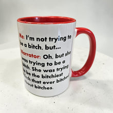 Load image into Gallery viewer, Funny Narrator Mug – “I’m Not Trying to Be a Bitch…” – Sarcastic Narrator Coffee Mug, 15 oz Ceramic, Double-Sided Print