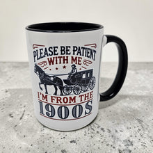 Load image into Gallery viewer, Be Patient With Me I’m From the 1900s Mug – Funny Vintage Humor Coffee Mug – 15 oz Ceramic Mug – Dishwasher & Microwave Safe