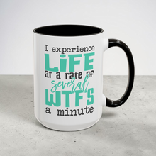Load image into Gallery viewer, Funny WTF Mug – “I Experience Life at a Rate of Several WTF’s a Minute” – Sarcastic Coffee Mug, 15 oz Ceramic, Double-Sided Print