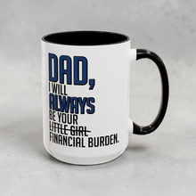 Load image into Gallery viewer, Funny Dad Mug – “I Will Always Be Your Financial Burden” – Sarcastic Gift for Dad, 15 oz Ceramic Coffee Mug, Double-Sided Print