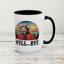 Load image into Gallery viewer, Funny Western Mug – “Well… Bye” – Curly Bill Tombstone Inspired Coffee Mug, 15 oz Ceramic, Double-Sided Print