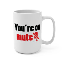 Load image into Gallery viewer, Funny Work From Home Mug – “You’re on Mute” – Zoom Meeting Coffee Mug, 15 oz Ceramic, Double-Sided Print
