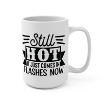 Load image into Gallery viewer, Funny Menopause Humor Mug – “Still Hot, It Just Comes in Flashes Now” – Sarcastic Coffee Mug, 15 oz Ceramic, Double-Sided Print