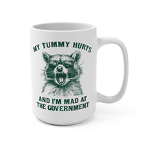 Load image into Gallery viewer, Funny Raccoon Mug – “My Tummy Hurts and I’m Mad at the Government” – Sarcastic Humor Coffee Mug, 15 oz Ceramic, Double-Sided Print