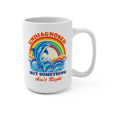 Load image into Gallery viewer, Funny Dolphin Mug – “Undiagnosed but Something Ain’t Right” – Sarcastic Humor Coffee Mug, 15 oz Ceramic, Double-Sided Print
