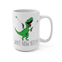 Load image into Gallery viewer, Funny Dinosaur Mug – “What Now Bitch?” – T-Rex Grabber Arms Coffee Mug, 15 oz Ceramic, Double-Sided Print
