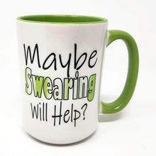 Load image into Gallery viewer, 15 oz Extra Large Coffee Mug - Maybe Swearing Will Help?