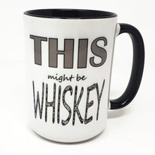 Load image into Gallery viewer, Funny Whiskey Mug – “This Might Be Whiskey” – Sarcastic Coffee Mug, 15 oz Ceramic, Double-Sided Print