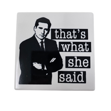Load image into Gallery viewer, Ceramic Coaster - That's What She Said Michael Scott The Office
