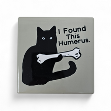 Load image into Gallery viewer, Ceramic Coaster - I Found This Humerus - Cat with Bone
