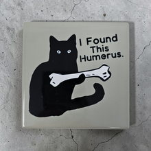 Load image into Gallery viewer, Ceramic Coaster - I Found This Humerus - Cat with Bone
