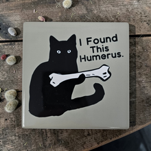 Load image into Gallery viewer, Ceramic Coaster - I Found This Humerus - Cat with Bone
