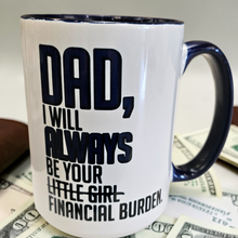 Load image into Gallery viewer, Funny Dad Mug – “I Will Always Be Your Financial Burden” – Sarcastic Gift for Dad, 15 oz Ceramic Coffee Mug, Double-Sided Print
