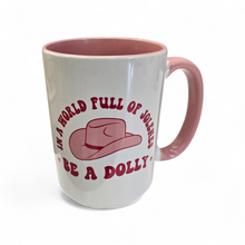 Load image into Gallery viewer, 15 oz Mug - In a World Full of Jolene's, Be a Dolly
