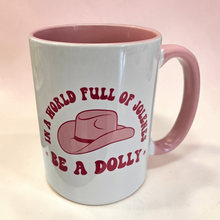 Load image into Gallery viewer, 15 oz Mug - In a World Full of Jolene's, Be a Dolly
