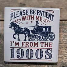Load image into Gallery viewer, Ceramic Coaster  - Be Patient With Me I'm From the 1900's
