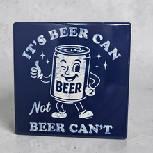 Load image into Gallery viewer, Ceramic Coaster  - It's Beer Can Not Beer Can't
