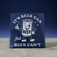 Load image into Gallery viewer, Ceramic Coaster  - It's Beer Can Not Beer Can't
