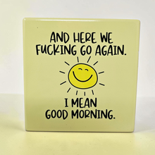 Load image into Gallery viewer, Ceramic Coaster  - Here We Go Again - I Mean Good Morning
