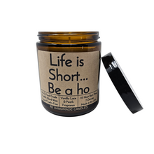 Load image into Gallery viewer, Funny Saying Candle – “Life Is Short… Be a Ho” – Vanilla Lace &amp; Pearls Scented Candle, 8 oz Amber Jar, Hand Poured
