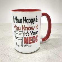 Load image into Gallery viewer, 15 oz Extra Large Coffee Mug - If You're Happy &amp; You Know it, It's Your Meds
