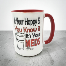 Load image into Gallery viewer, 15 oz Extra Large Coffee Mug - If You're Happy &amp; You Know it, It's Your Meds
