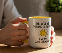 Load image into Gallery viewer, Funny Good Morning Mug – “And Here We Go Again… I Mean Good Morning” – Smiling Sun Coffee Mug, 15 oz Ceramic, Double-Sided Print
