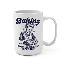 Load image into Gallery viewer, Baking Because Murder Is Wrong Mug – Funny Retro Housewife Coffee Mug – 15 oz Ceramic Mug – Sarcastic Humor Cup
