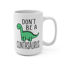 Load image into Gallery viewer, Funny Dinosaur Mug – “Don’t Be a Cuntasaurus” – Sarcastic Dino Coffee Mug, 15 oz Ceramic, Double-Sided Print
