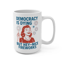 Load image into Gallery viewer, Democracy Is Dying Mug – “But Hey, Nice Fireworks” – Retro Woman Sparkler Design, 15 oz Funny Political Coffee Mug
