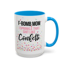 Load image into Gallery viewer, F Bomb Mom Mug – Funny Mom Coffee Mug – “I Sprinkle That Shit Like Confetti” – 15 oz Ceramic Mug – Dishwasher Safe
