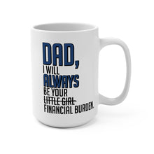 Load image into Gallery viewer, Funny Dad Mug – “I Will Always Be Your Financial Burden” – Sarcastic Gift for Dad, 15 oz Ceramic Coffee Mug, Double-Sided Print
