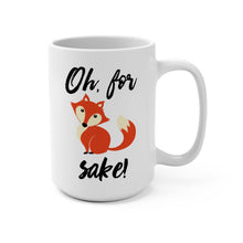 Load image into Gallery viewer, Funny Fox Mug – “Oh, For Fox Sake” – Cute Cartoon Fox Coffee Mug, 15 oz Ceramic, Double-Sided Print
