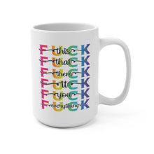 Load image into Gallery viewer, Funny Profanity Mug – “Fuck This, That, Them, It, You, Everything” – Sarcastic Coffee Mug, 15 oz Ceramic, Double-Sided Print
