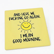 Load image into Gallery viewer, Ceramic Coaster  - Here We Go Again - I Mean Good Morning
