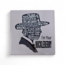 Load image into Gallery viewer, Ceramic Coaster  - I'm Your Huckleberry
