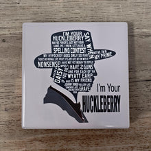 Load image into Gallery viewer, Ceramic Coaster  - I'm Your Huckleberry
