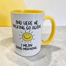 Load image into Gallery viewer, Funny Good Morning Mug – “And Here We Go Again… I Mean Good Morning” – Smiling Sun Coffee Mug, 15 oz Ceramic, Double-Sided Print
