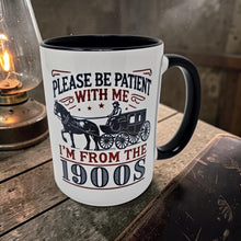 Load image into Gallery viewer, Be Patient With Me I’m From the 1900s Mug – Funny Vintage Humor Coffee Mug – 15 oz Ceramic Mug – Dishwasher &amp; Microwave Safe

