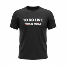 Load image into Gallery viewer, Adult Tee - To Do List - Your Mom
