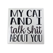 Load image into Gallery viewer, Ceramic Coaster  - My Cat &amp; I Talk Shit About Your
