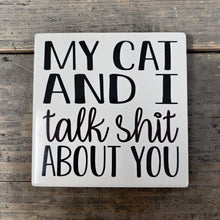 Load image into Gallery viewer, Ceramic Coaster  - My Cat &amp; I Talk Shit About Your
