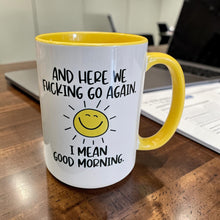 Load image into Gallery viewer, Funny Good Morning Mug – “And Here We Go Again… I Mean Good Morning” – Smiling Sun Coffee Mug, 15 oz Ceramic, Double-Sided Print
